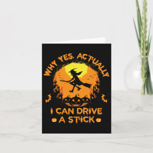 Why Yes Actually I Can Drive A Stick - Halloween W Card