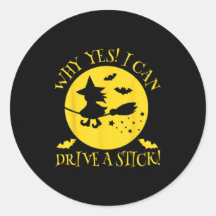 Why Yes Actually I Can Drive A Stick - Halloween W Classic Round Sticker