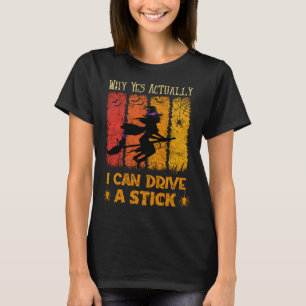 Why Yes Actually I Can Drive A Stick  Halloween Wi T-Shirt