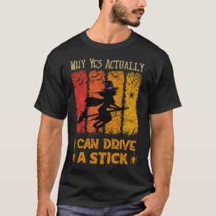 Why Yes Actually I Can Drive A Stick  Halloween Wi T-Shirt