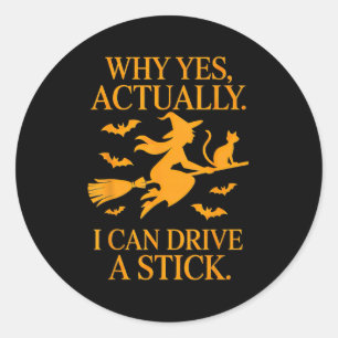 Why Yes Actually I Can Drive A Stick Halloween Wit Classic Round Sticker