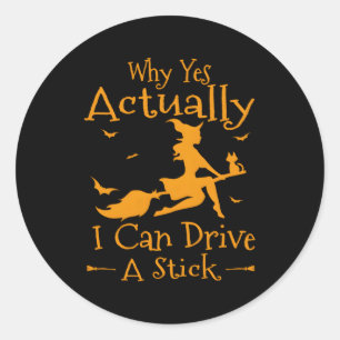 Why Yes Actually I Can Drive A Stick Halloween Wit Classic Round Sticker