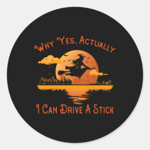Why Yes Actually I Can Drive A Stick Halloween Wit Classic Round Sticker