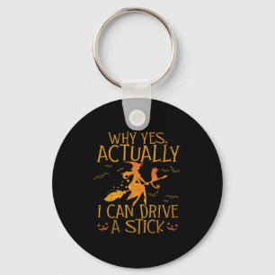 Why Yes Actually I Can Drive A Stick Halloween Wit Keychain