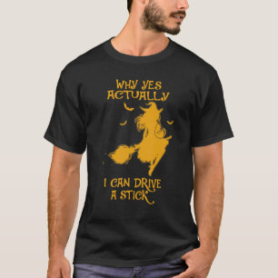 Why Yes Actually I Can Drive A Stick Halloween Wit T-Shirt