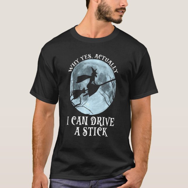 Why Yes Actually I Can Drive a Stick Halloween wit T-Shirt (Front)