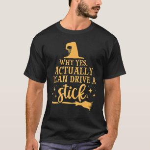 Why Yes Actually I Can Drive A Stick Halloween Wit T-Shirt