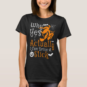 Why Yes Actually I Can Drive a Stick Halloween Wit T-Shirt