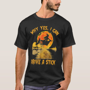 Why Yes Actually I Can Drive A Stick Halloween Wit T-Shirt