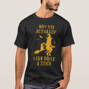 Why Yes Actually I Can Drive A Stick Halloween Wit T-Shirt