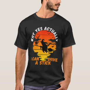 Why Yes Actually I Can Drive a Stick Scary Hallowe T-Shirt