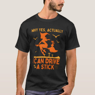 Why Yes Actually I Can Drive A Stick T-Shirt
