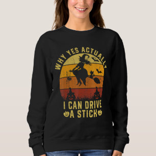 Why Yes Actually I Can Drive A Stick  Witch Cat Co Sweatshirt