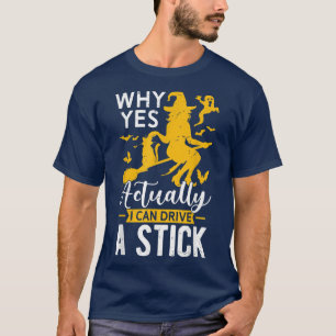 Why Yes Actually I Can Drive A Stick Witch & Cat H T-Shirt