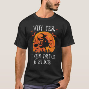 Why Yes Actually I Can Drive a Stick Witch Cat Hal T-Shirt