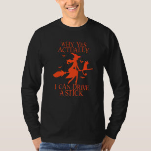 Why Yes Actually I Can Drive A Stick Witch Costume T-Shirt