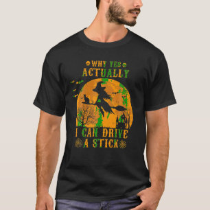 Why Yes Actually I Can Drive A Stick Witch Moon Ha T-Shirt