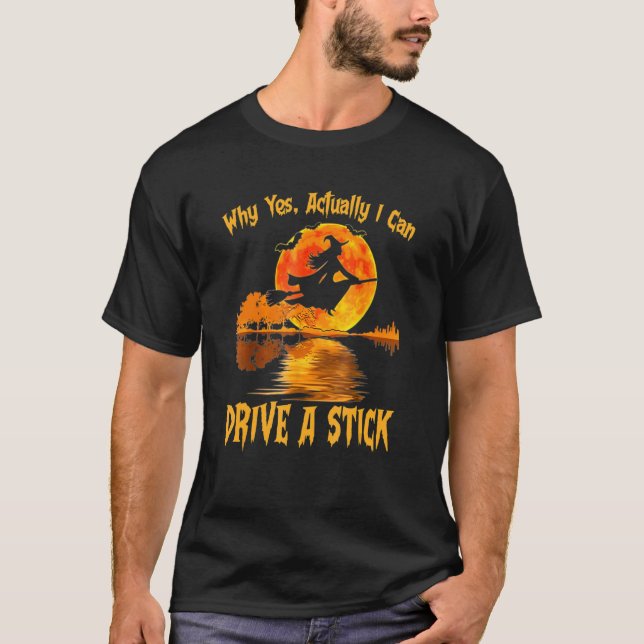 Why Yes Actually I Can Drive A Stick Witch T-Shirt (Front)