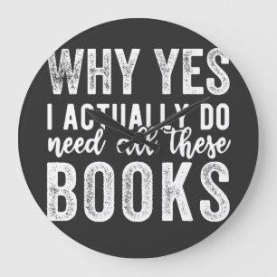 Why Yes, I Actually Do Need All These Books Large Clock