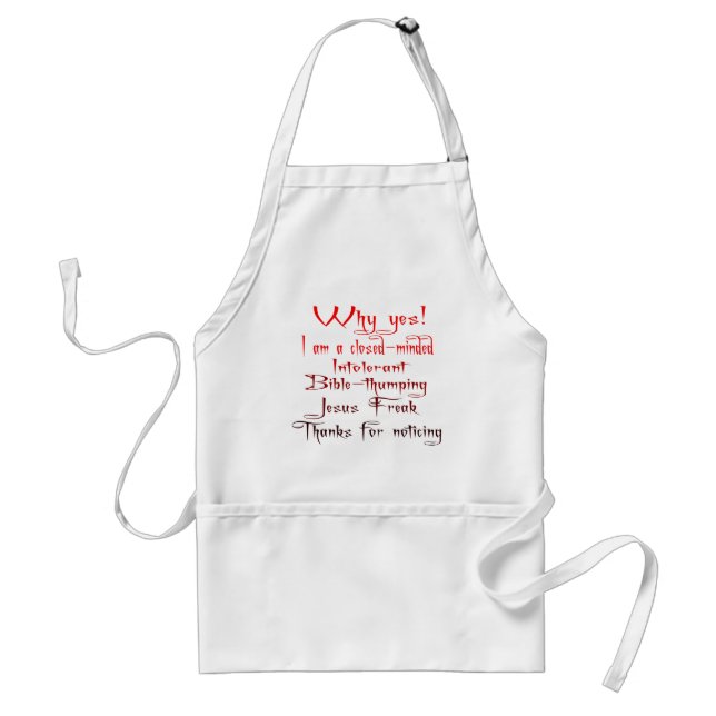 Why Yes I am a closed-minded, intolerant, .... Standard Apron (Front)