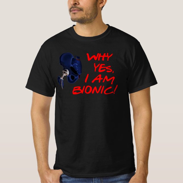 Why Yes, I am Bionic! Hip Replacement Post Surgery T-Shirt (Front)