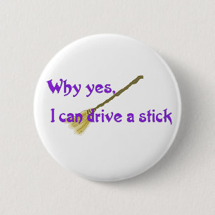 Why yes, I can drive a stick 2 Inch Round Button