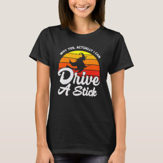 Why Yes, I can Drive A Stick! Cauldrons and Witche T-Shirt