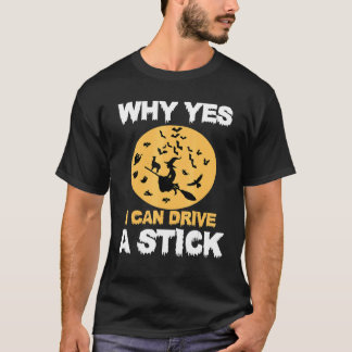 Why Yes, I can Drive A Stick! Cauldrons and Witche T-Shirt