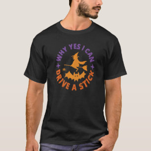 Why Yes, I can Drive A Stick! Cauldrons and Witche T-Shirt