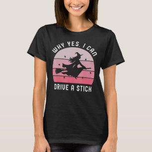 Why Yes, I can Drive A Stick! Cauldrons and witche T-Shirt