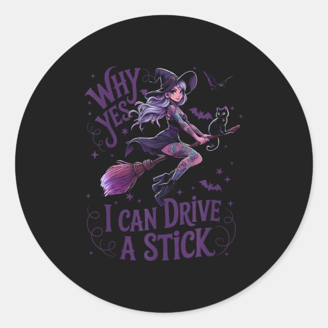 Why Yes I Can Drive A Stick Funny Halloween Witch  Classic Round Sticker (Front)