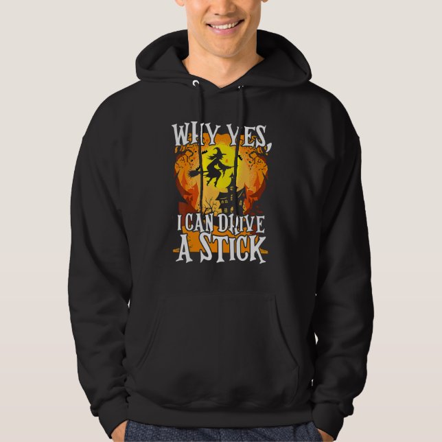 Why Yes I Can Drive A Stick Halloween Broom Witch Hoodie (Front)