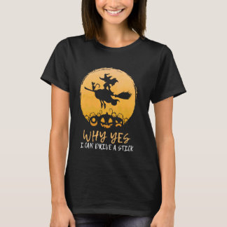 Why Yes I Can Drive A Stick Halloween Scary Witch T-Shirt