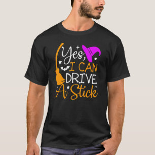 Why Yes I Can Drive A Stick Halloween Witch T-Shirt