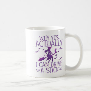 Why Yes I Can Drive A Stick Halloween Witch Women  Coffee Mug