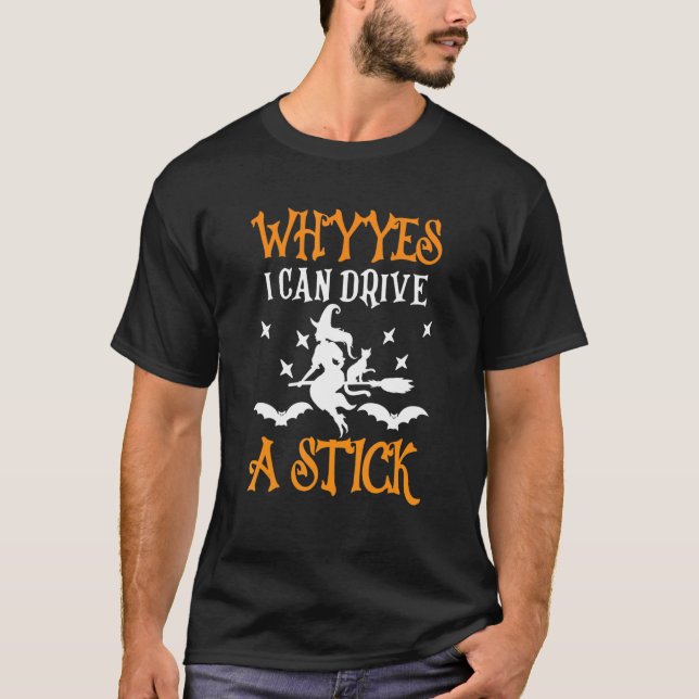 WHY YES I CAN DRIVE A STICK Witch Cauldrons Brew H T-Shirt (Front)