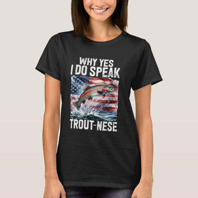 Why Yes I Do Speak Trout-nese Trout T-Shirt (Front)