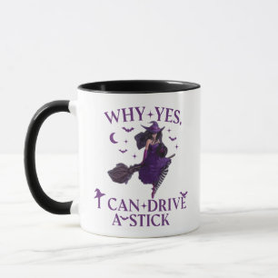 Why Yes ICan Drive A Stick  Mug Party Funny Witch