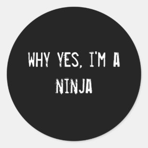 why yes, i'm a ninja classic round sticker
