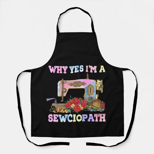 Why Yes I'm A Sewciopath Sewing Quilts Apron (Front)