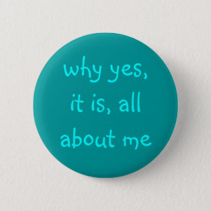 why yes, it is, all about me, fun button