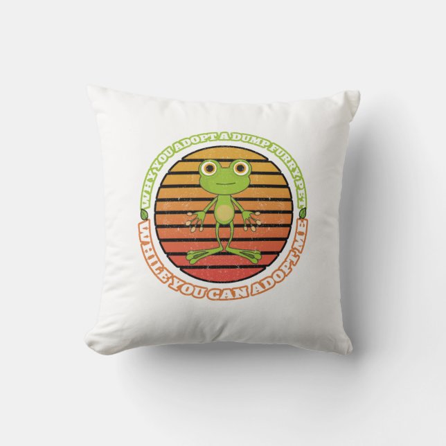 Why You Adopt A Dump Furry Pet While You Can Adopt Throw Pillow (Front)