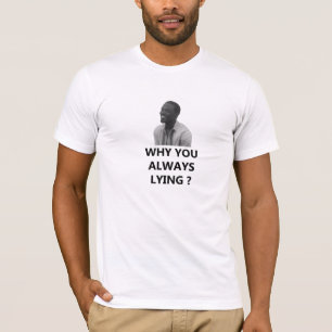 Why You Always Lying? T-Shirt