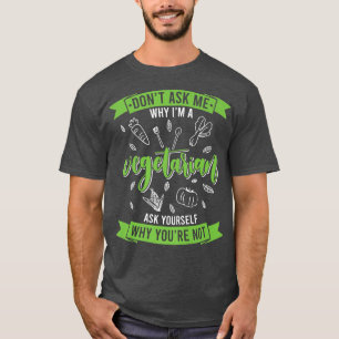 Why you are not Vegetarian Animal Vegan vegetables T-Shirt