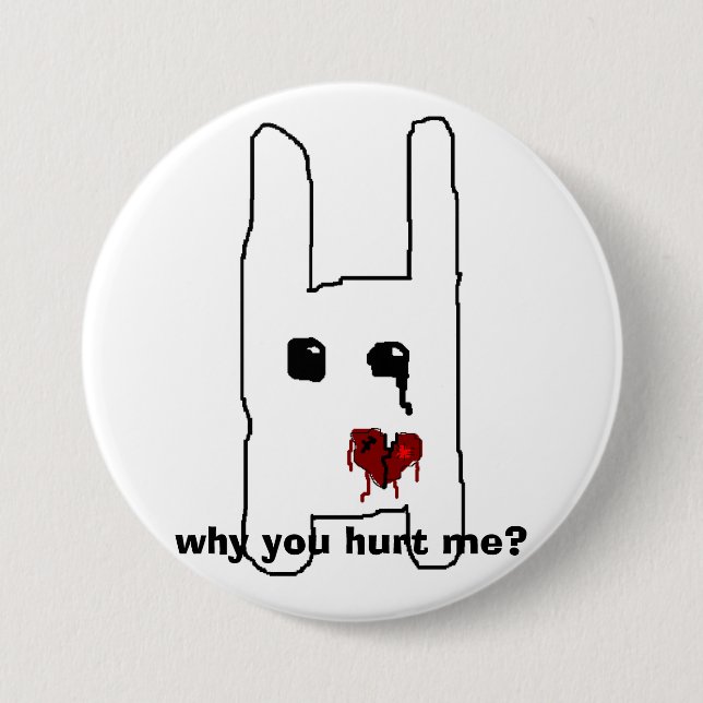 why you hurt me? 3 inch round button (Front)
