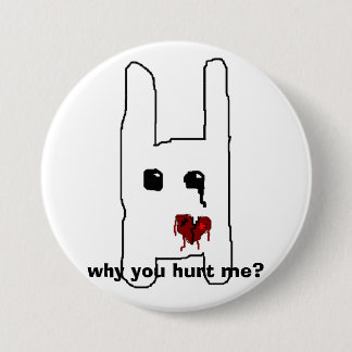 why you hurt me? 3 inch round button