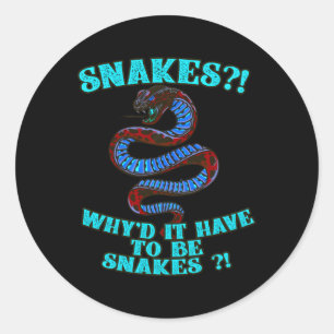 Why'D It Have To Be Snakes Nerd Geek Classic Round Sticker