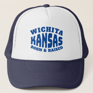 Wichita Kansas Born and Raised Trucker Hat