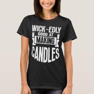 Wick edly Good at Making Candles Candle Maker Mom T-Shirt