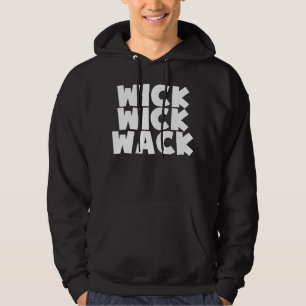 Wick Wick Wack Hoodie
